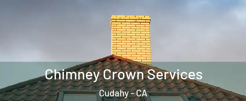 Chimney Crown Services Cudahy - CA