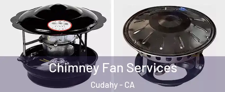  Chimney Fan Services Cudahy - CA
