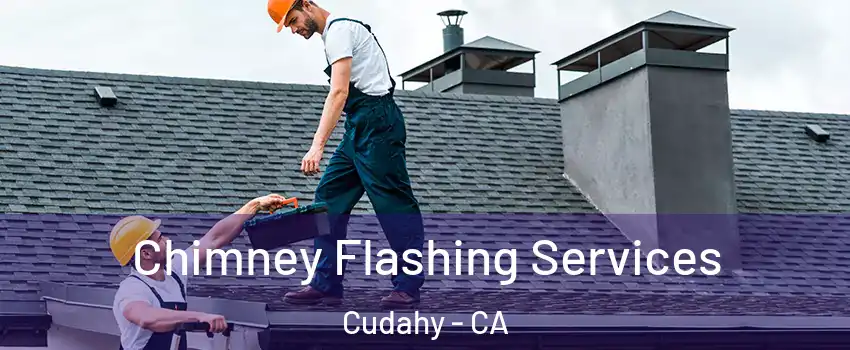 Chimney Flashing Services Cudahy - CA