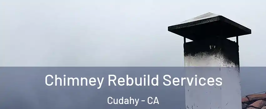  Chimney Rebuild Services Cudahy - CA