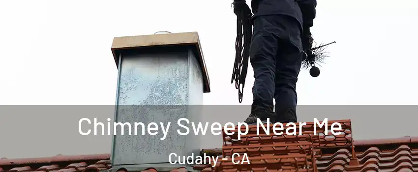  Chimney Sweep Near Me Cudahy - CA