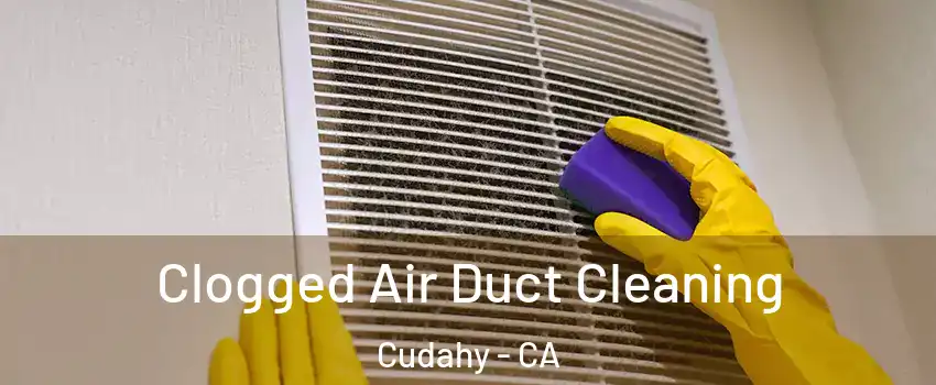  Clogged Air Duct Cleaning Cudahy - CA