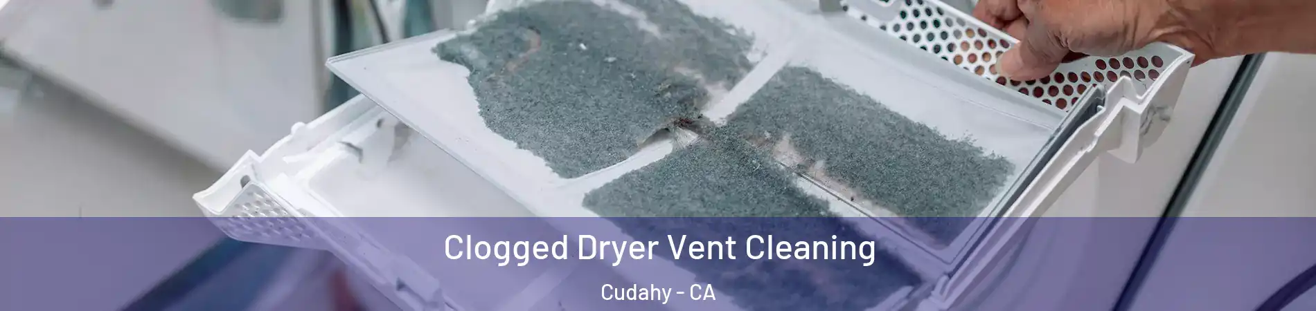  Clogged Dryer Vent Cleaning Cudahy - CA