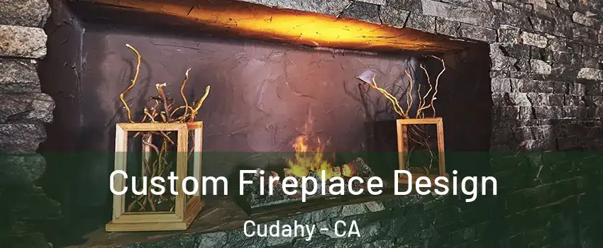  Custom Fireplace Design Cudahy - CA