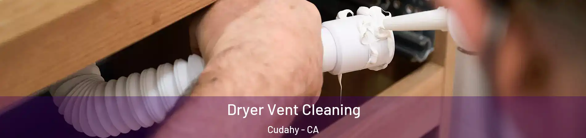  Dryer Vent Cleaning Cudahy - CA