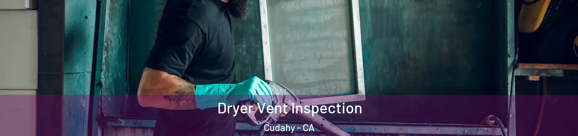  Dryer Vent Inspection Cudahy - CA