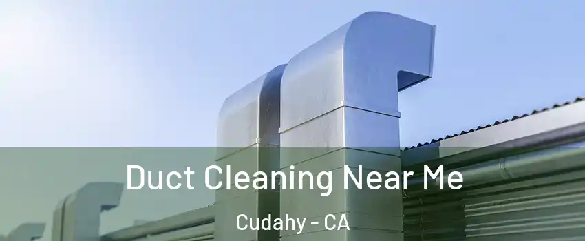  Duct Cleaning Near Me Cudahy - CA