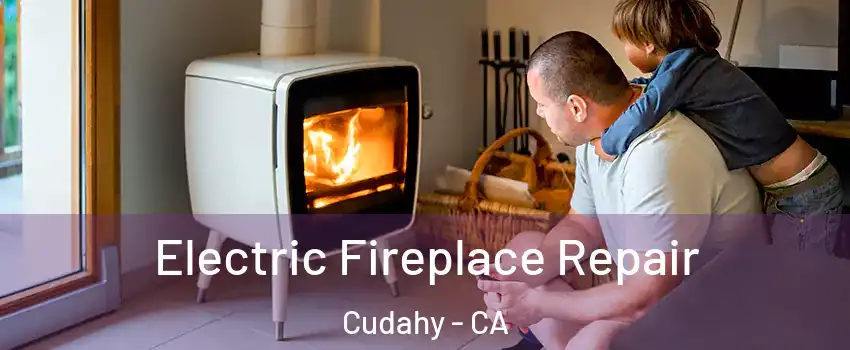  Electric Fireplace Repair Cudahy - CA