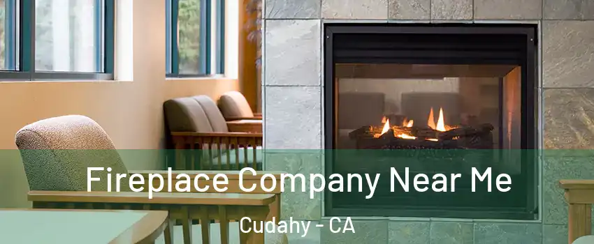  Fireplace Company Near Me Cudahy - CA