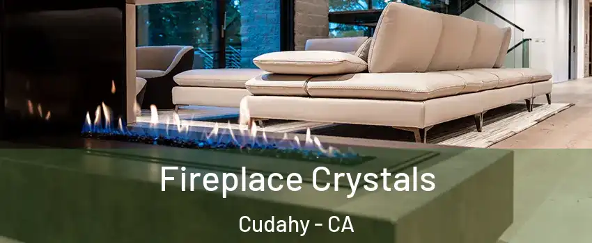  Fireplace Crystals Cudahy - CA