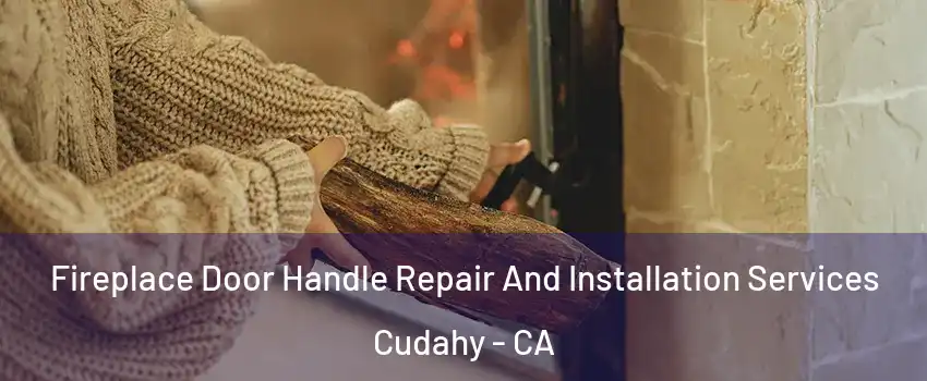  Fireplace Door Handle Repair And Installation Services Cudahy - CA