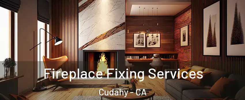  Fireplace Fixing Services Cudahy - CA