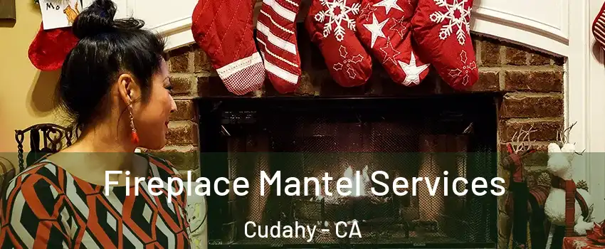  Fireplace Mantel Services Cudahy - CA