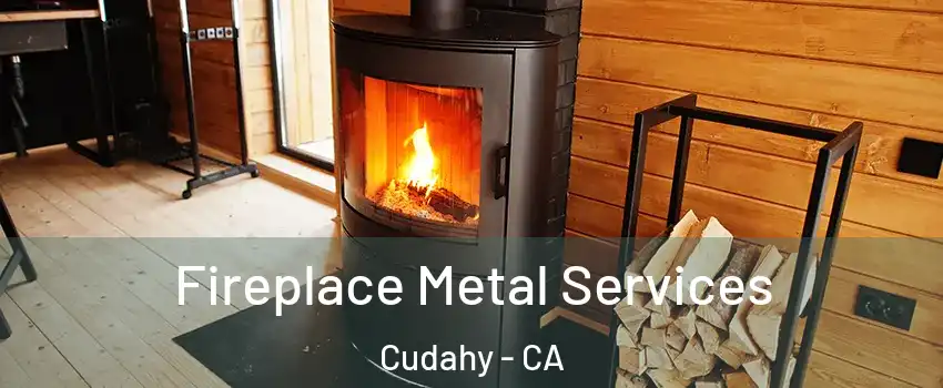 Fireplace Metal Services Cudahy - CA