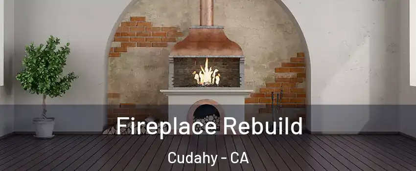  Fireplace Rebuild Cudahy - CA