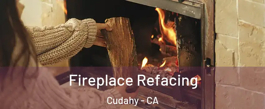  Fireplace Refacing Cudahy - CA