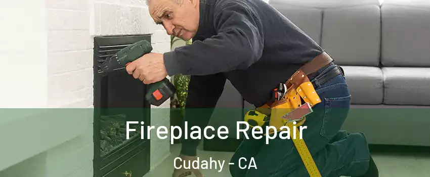  Fireplace Repair Cudahy - CA