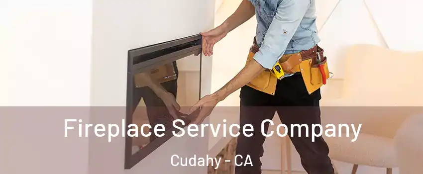 Fireplace Service Company Cudahy - CA