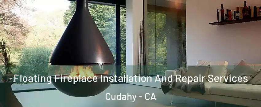 Floating Fireplace Installation And Repair Services Cudahy - CA