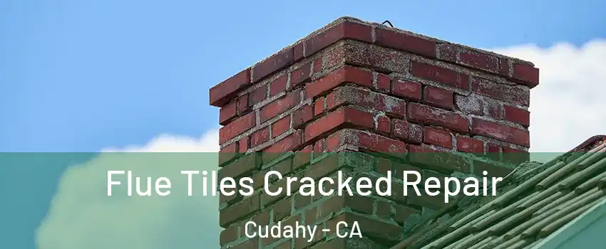  Flue Tiles Cracked Repair Cudahy - CA