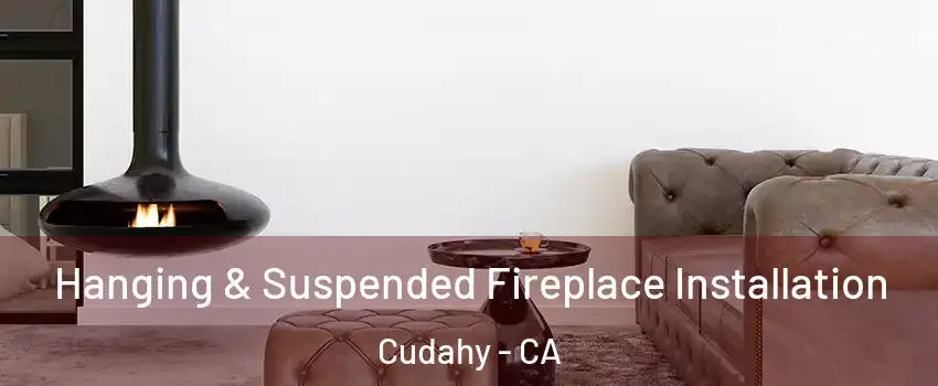  Hanging & Suspended Fireplace Installation Cudahy - CA