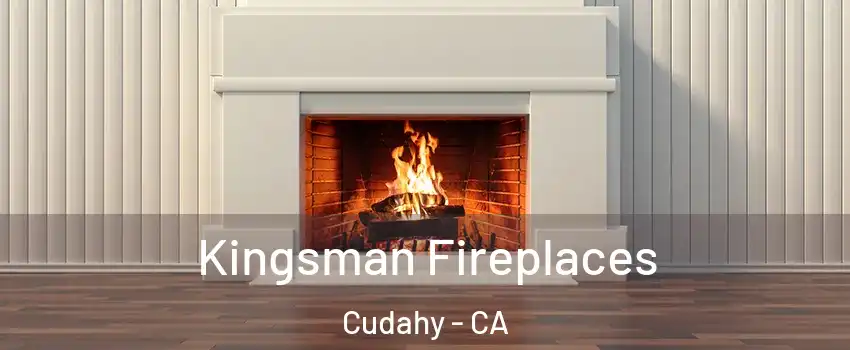  Kingsman Fireplaces Cudahy - CA