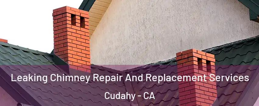  Leaking Chimney Repair And Replacement Services Cudahy - CA