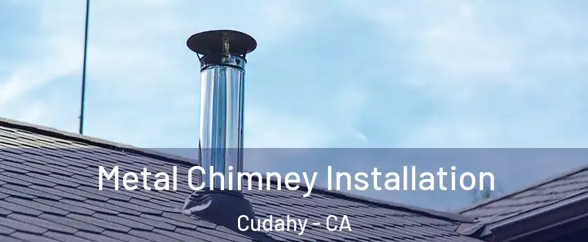  Metal Chimney Installation Cudahy - CA
