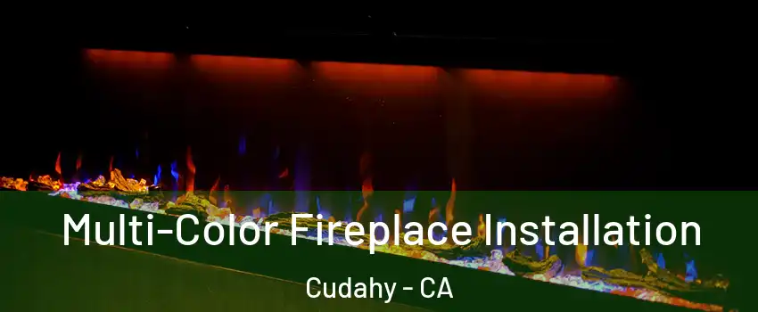 Multi-Color Fireplace Installation Cudahy - CA