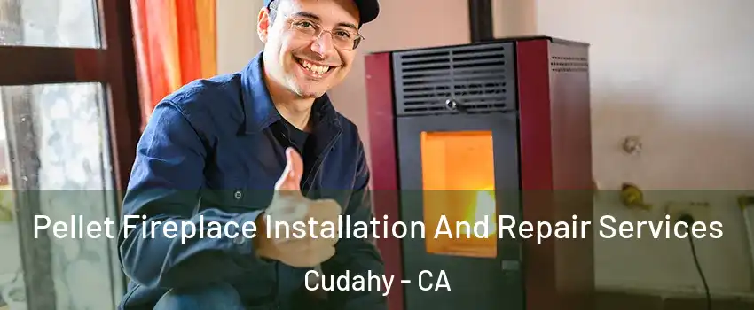  Pellet Fireplace Installation And Repair Services Cudahy - CA