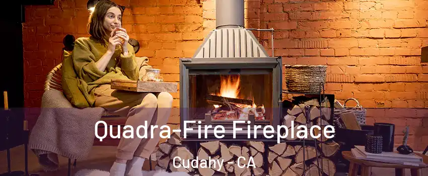  Quadra-Fire Fireplace Cudahy - CA