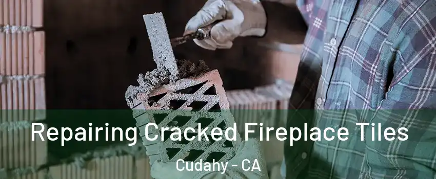  Repairing Cracked Fireplace Tiles Cudahy - CA