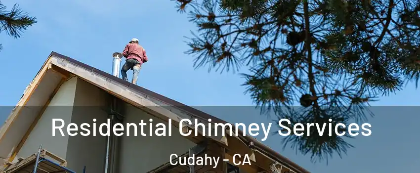  Residential Chimney Services Cudahy - CA