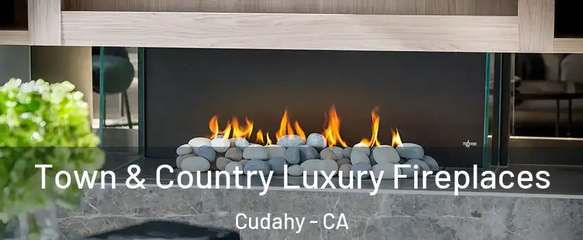  Town & Country Luxury Fireplaces Cudahy - CA