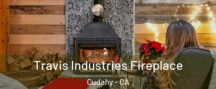  Travis Industries Fireplace Cudahy - CA
