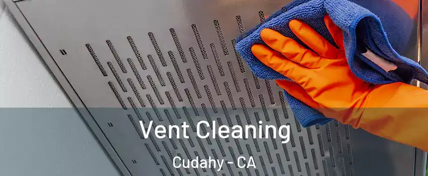 Vent Cleaning Cudahy - CA