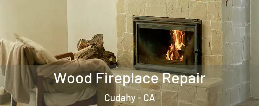  Wood Fireplace Repair Cudahy - CA