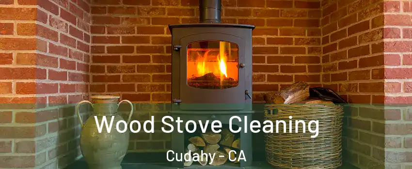  Wood Stove Cleaning Cudahy - CA