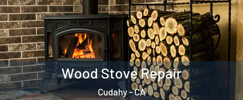  Wood Stove Repair Cudahy - CA